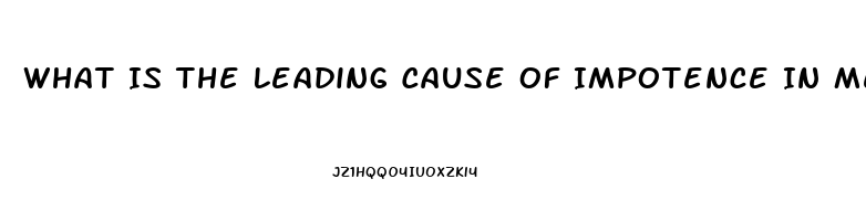 What Is The Leading Cause Of Impotence In Men