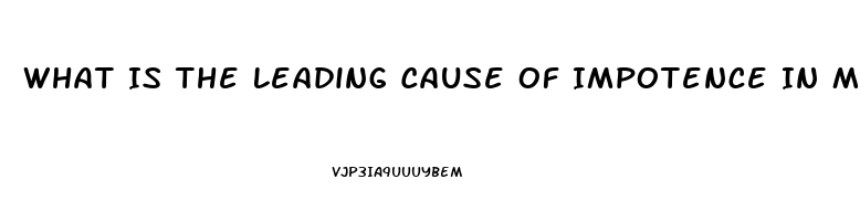 What Is The Leading Cause Of Impotence In Men