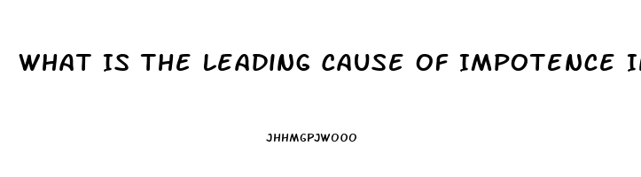 What Is The Leading Cause Of Impotence In Men