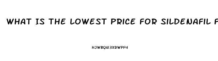 What Is The Lowest Price For Sildenafil From India