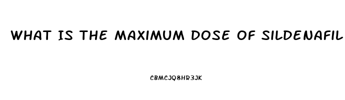 What Is The Maximum Dose Of Sildenafil