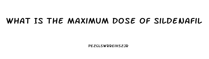 What Is The Maximum Dose Of Sildenafil