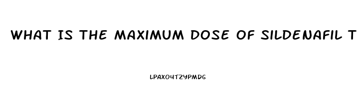 What Is The Maximum Dose Of Sildenafil That Is Safe