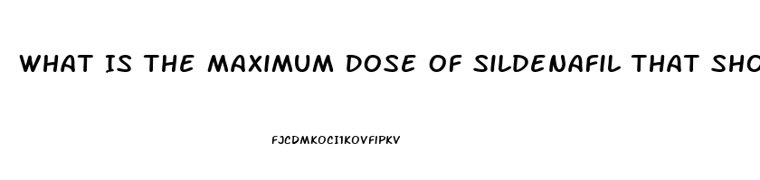 What Is The Maximum Dose Of Sildenafil That Should Be Taken