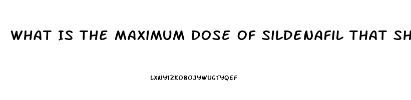 What Is The Maximum Dose Of Sildenafil That Should Be Taken