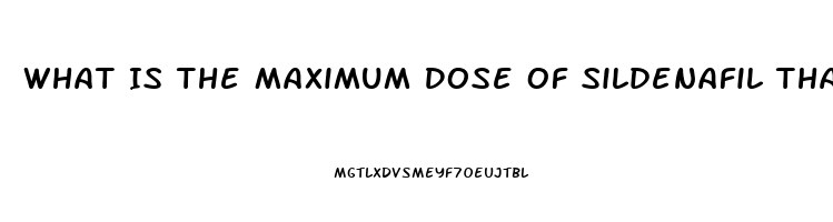 What Is The Maximum Dose Of Sildenafil That Should Be Taken