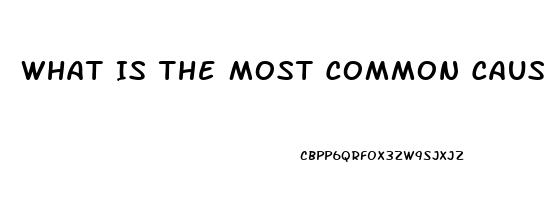 What Is The Most Common Cause Of Erectile Dysfunction