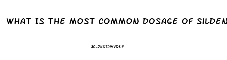 What Is The Most Common Dosage Of Sildenafil