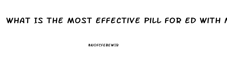What Is The Most Effective Pill For Ed With Minimal Side Effects