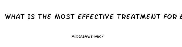 What Is The Most Effective Treatment For Erectile Dysfunction