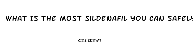 What Is The Most Sildenafil You Can Safely Take