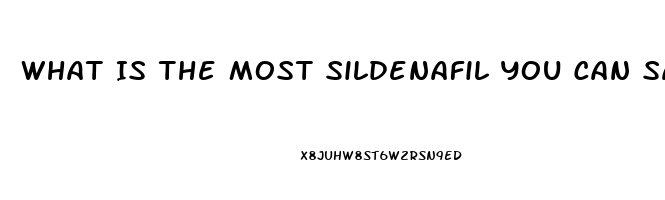 What Is The Most Sildenafil You Can Safely Take