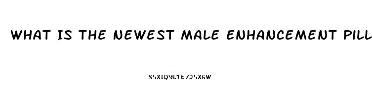 What Is The Newest Male Enhancement Pill Available Claims Results After Just One Pill