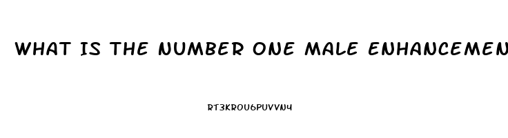 What Is The Number One Male Enhancement Pill