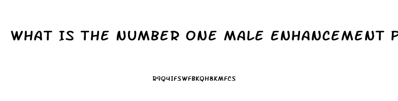 What Is The Number One Male Enhancement Pill