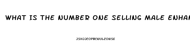 What Is The Number One Selling Male Enhancement Pill