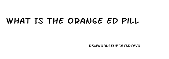 What Is The Orange Ed Pill