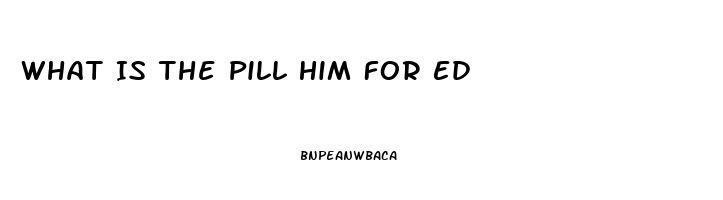 What Is The Pill Him For Ed