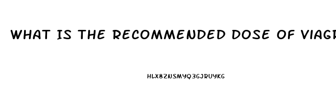 What Is The Recommended Dose Of Viagra