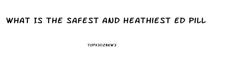 What Is The Safest And Heathiest Ed Pill