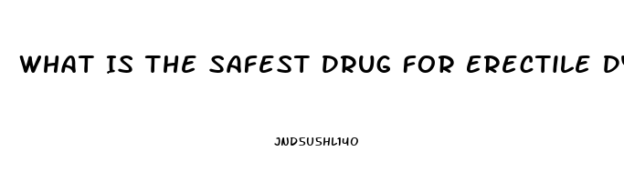 What Is The Safest Drug For Erectile Dysfunction In India