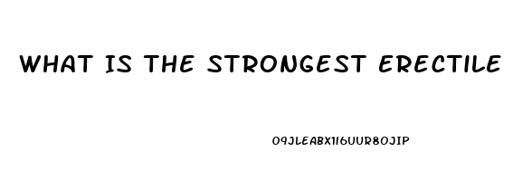 What Is The Strongest Erectile Dysfunction Medication