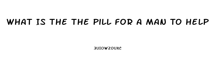 What Is The The Pill For A Man To Help Impotence