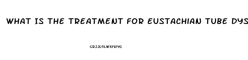 What Is The Treatment For Eustachian Tube Dysfunction