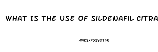 What Is The Use Of Sildenafil Citrate Tablets