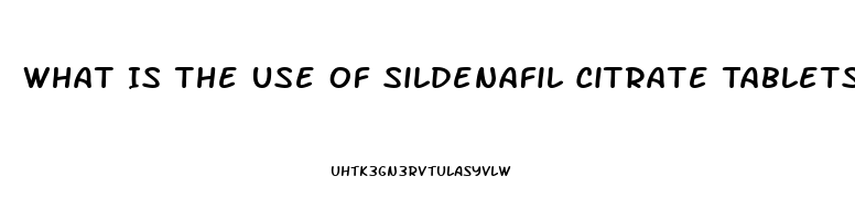 What Is The Use Of Sildenafil Citrate Tablets