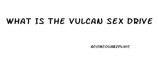 What Is The Vulcan Sex Drive