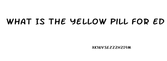 What Is The Yellow Pill For Ed