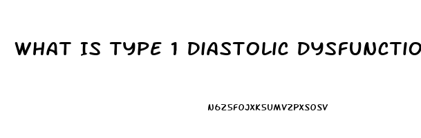 What Is Type 1 Diastolic Dysfunction