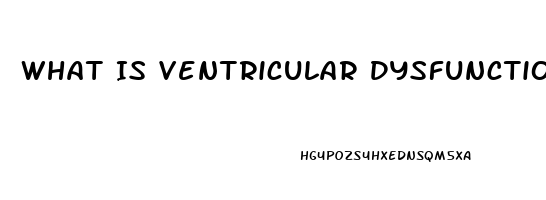 What Is Ventricular Dysfunction