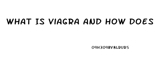 What Is Viagra And How Does It Work