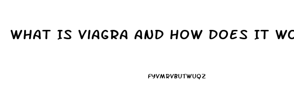 What Is Viagra And How Does It Work