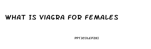 What Is Viagra For Females