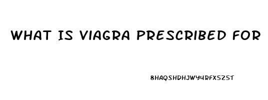 What Is Viagra Prescribed For