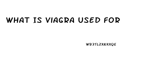 What Is Viagra Used For