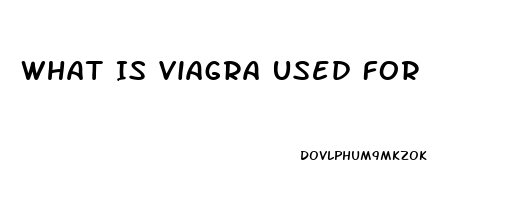 What Is Viagra Used For