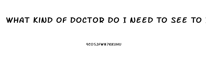 What Kind Of Doctor Do I Need To See To Improve Libido