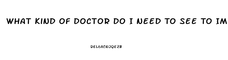 What Kind Of Doctor Do I Need To See To Improve Libido