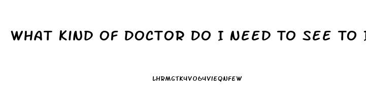 What Kind Of Doctor Do I Need To See To Improve Libido