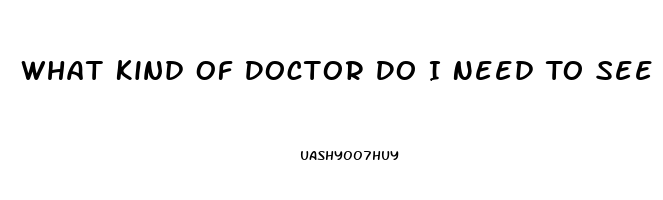 What Kind Of Doctor Do I Need To See To Improve Libido