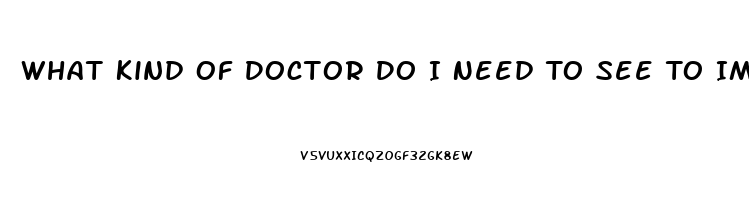 What Kind Of Doctor Do I Need To See To Improve Libido