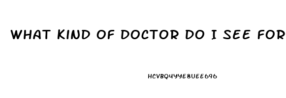 What Kind Of Doctor Do I See For Erectile Dysfunction
