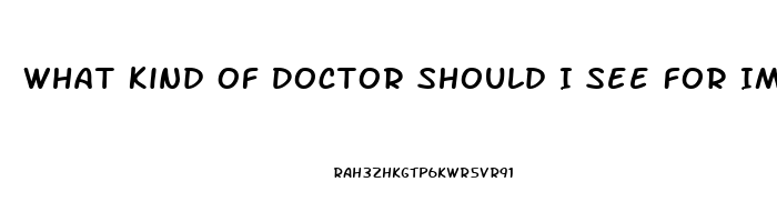 What Kind Of Doctor Should I See For Impotence