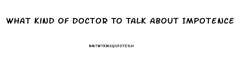 What Kind Of Doctor To Talk About Impotence