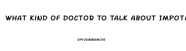 What Kind Of Doctor To Talk About Impotence