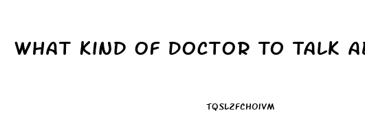 What Kind Of Doctor To Talk About Impotence